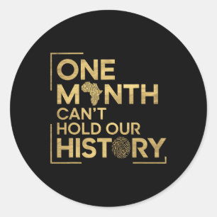 One Month Can't Hold Our History  Classic Round Sticker