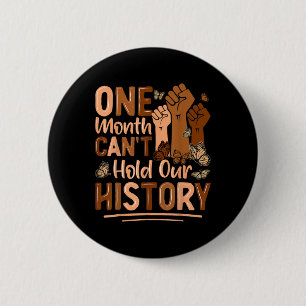 One Month Can't Hold Our History Empower Black His 6 Cm Round Badge