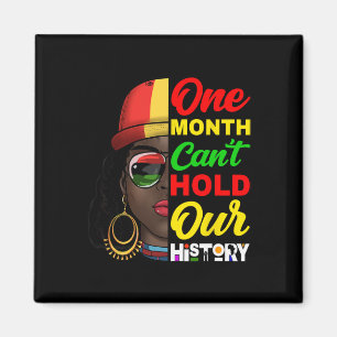 One Month Can't Hold Our History Melanin African A Magnet