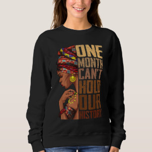 One Month Can't Hold Our History Melanin African G Sweatshirt
