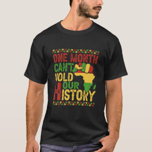 One Month Can't Hold Our History Month African Ame T-Shirt