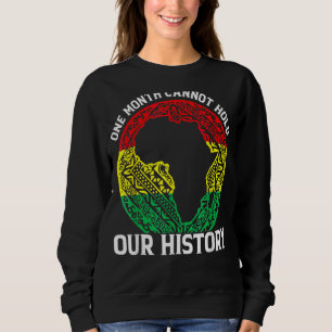 One Month Cant Hold Our History Pan African Black Sweatshirt