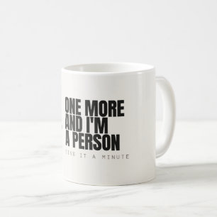 One More and I’m a Person Funny Coffee Mug