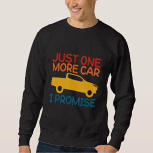 One More Car Part I Promise For Car Enthusiast Sweatshirt