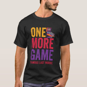One More Game Famous Last Words Funny Pinball Play T-Shirt