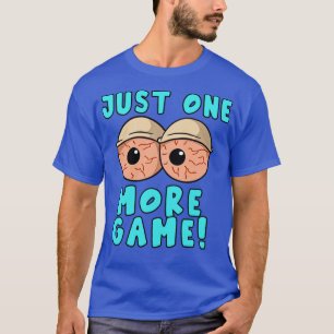 One More Game Funny Video Games Funny Gamer Gaming T-Shirt
