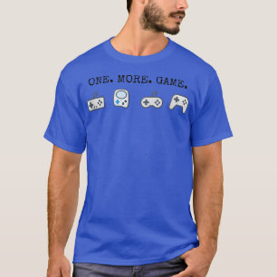 one more game video game funny gamer  T-Shirt