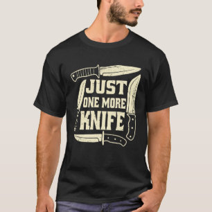 One More Knife Collector Knives Collecting Knife L T-Shirt