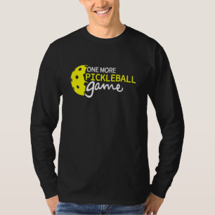 One More Pickleball Game Pickle ball Quotes T-Shirt