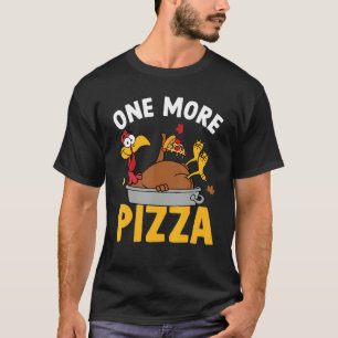 One More Pizza Turkey Autumn Fall Y'all Thanksgivi T-Shirt