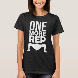 One More Rep Funny Gym Push Up T-Shirt