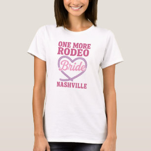 One More Rodeo – Nashville Bride bachelorette T-Shirt