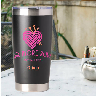 One More Row Famous Last Words Knitting Lover Insulated Tumbler