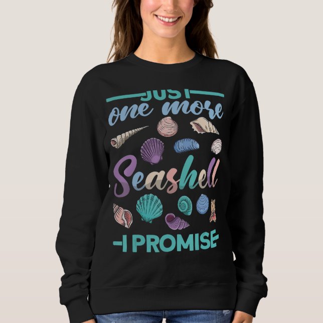 One More Seashell I Promise Shells for Shell Colle Sweatshirt (Front)