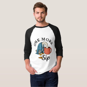 One More Sip T-Shirt