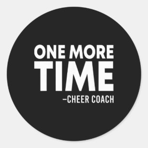 One More Time Cheer Coach Funny Cheerleading Cheer Classic Round Sticker