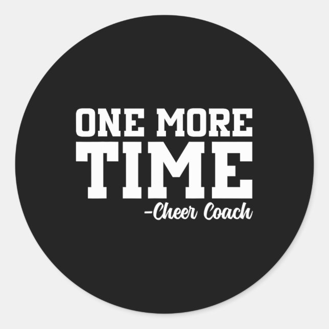 One More Time - Funny Cheerleader Cheer Coach Gift Classic Round Sticker (Front)