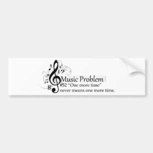 “One more time” never means one more time. Bumper Sticker