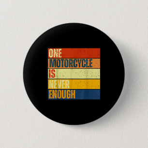 One Motorcycle Is Never Enough  6 Cm Round Badge