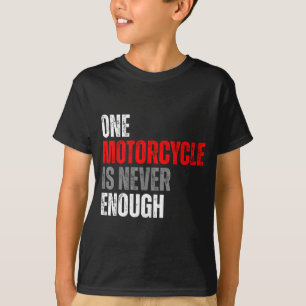 One Motorcycle Is Never Enough Funny Biker Quote F T-Shirt