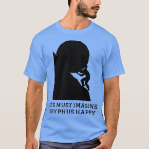 One must imagine Sisyphus happy 2 T-Shirt