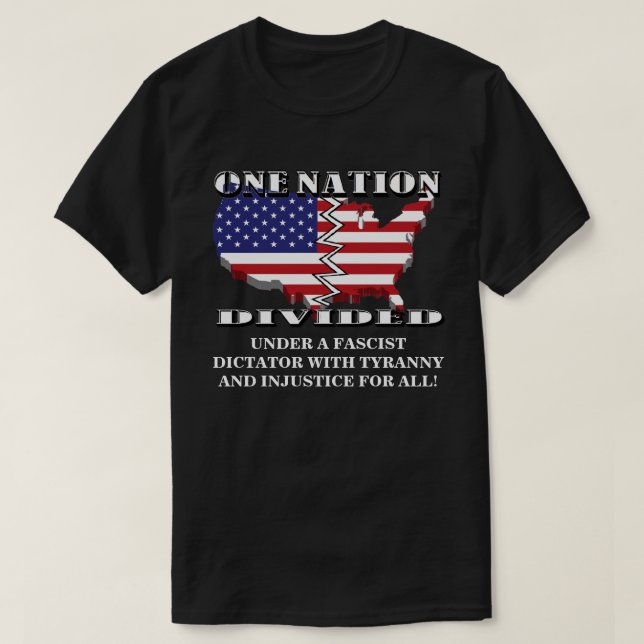 ONE NATION DIVIDED UNDER A FASCIST DICTATOR....... T-Shirt (Design Front)