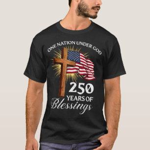 One Nation Under God 250 Years 250Th Anniversary T-Shirt