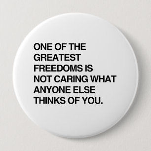 ONE OF THE GREATEST FREEDOMS IS NOT CARING.png 10 Cm Round Badge