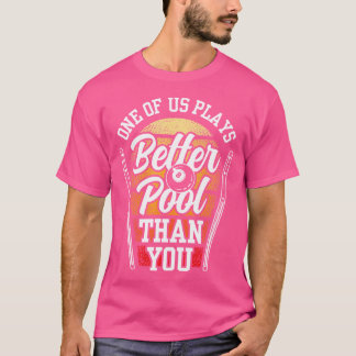 One Of Us Plays Better Pool Than You Billard Billi T-Shirt