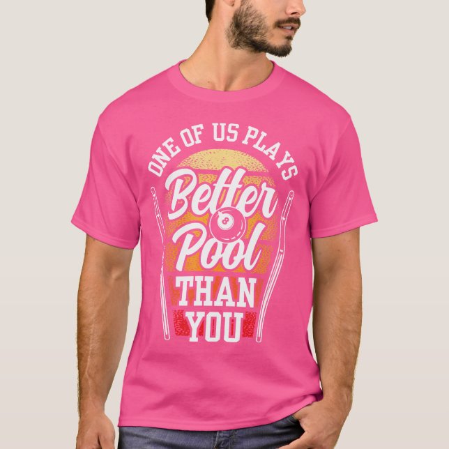 One Of Us Plays Better Pool Than You Billard Billi T-Shirt (Front)