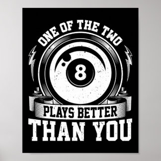 One Of Us Two Plays Better Than You - Billiards Po Poster
