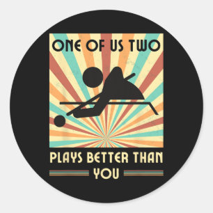 One Of Us Two Plays Better Than You Billiards Snoo Classic Round Sticker