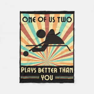One Of Us Two Plays Better Than You Billiards Snoo Fleece Blanket