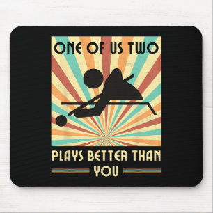 One Of Us Two Plays Better Than You Billiards Snoo Mouse Pad
