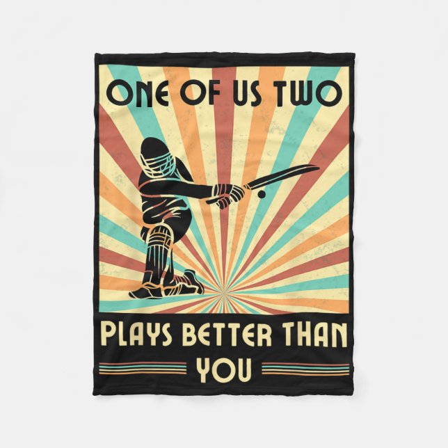 One Of Us Two Plays Better Than You Cricket 1  Fleece Blanket (Front)