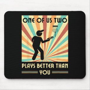 One Of Us Two Plays Better Than You Frisbee Disc G Mouse Pad