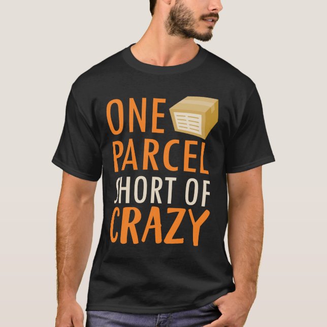 One Parcel Short Of Crazy Postal Worker T-Shirt (Front)