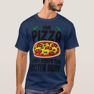 One Pizza A Day Keeps The Doctor Away Eating Pizza T-Shirt