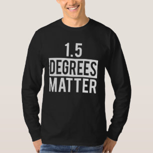 One Point Five Degrees Climate Change Matters T-Shirt