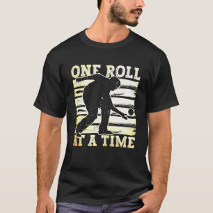 One Roll At A Time Bocce Ball T-Shirt