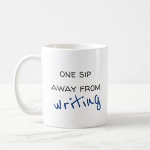 One Sip Away From Writing Coffee Mug