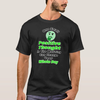 One Small Positive Thought Can Change Your Whole D T-Shirt