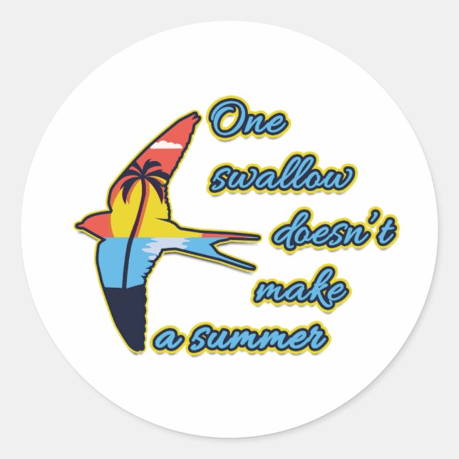One Swallow Doesn’t Make a Summer Classic Round Sticker (Front)