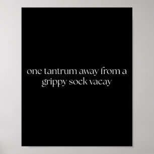 One Tantrum Away From A Grippy Sock Vacay Vacation Poster