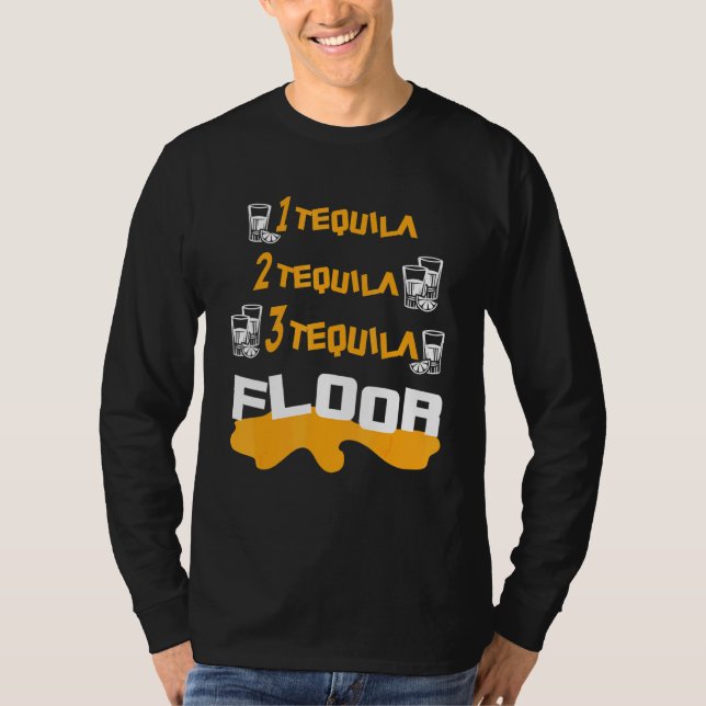 One Tequila Two Tequila Three Tequila Floor T-Shirt (Front)