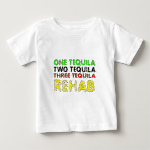 One Tequila, Two Tequila, Three Tequila, Rehab Baby T-Shirt