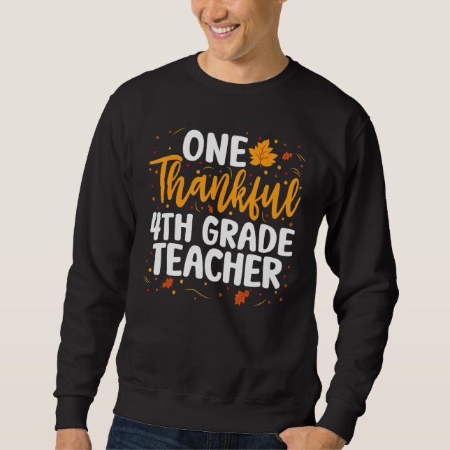 One Thankful 4th Grade Teacher Autumn Thanksgiving Sweatshirt (Front)