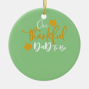 One Thankful Dad To Be Thanksgiving Pregnancy Anno Ceramic Tree Decoration