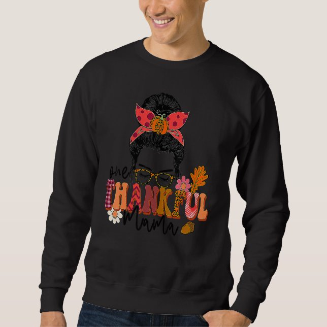 One Thankful Mama Messy Bun Fall Autumn Thanksgivi Sweatshirt (Front)