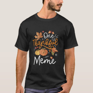 One Thankful Meme Happy Thaksgiving Day Pumpkin Fa T-Shirt